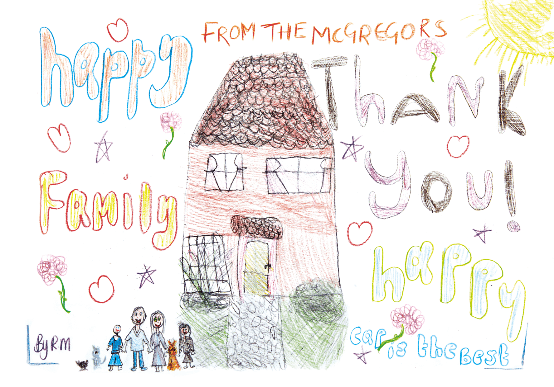 A hand drawn image by Rose, aged 9. It says 'happy', 'family', 'Thank you!' and 'CAP is the best', and has lots of hearts, stars and flowers all over the page. Right in the middle is a house, with a mum, dad, boy and girl standing in front. This is the new home the family has been able to move into since working with CAP to get out of debt.